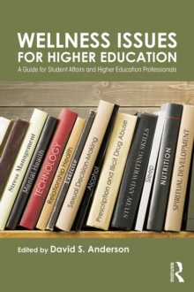 Wellness Issues for Higher Education : A Guide for Student Affairs and Higher Education Professionals