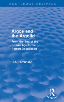 Argos and the Argolid (Routledge Revivals) : From the End of the Bronze Age to the Roman Occupation