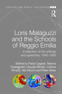 Loris Malaguzzi and the Schools of Reggio Emilia : A selection of his writings and speeches, 1945-1993