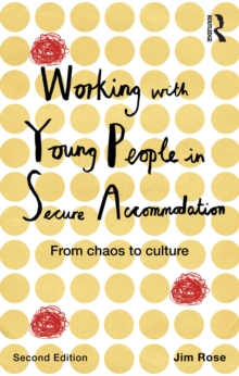 Working with Young People in Secure Accommodation : From chaos to culture