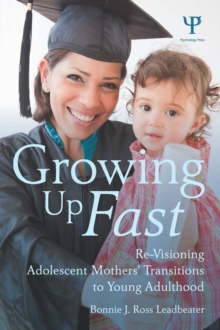 Growing Up Fast : Re-Visioning Adolescent Mothers' Transitions to Young Adulthood