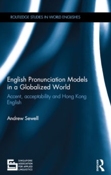 English Pronunciation Models in a Globalized World : Accent, Acceptability and Hong Kong English