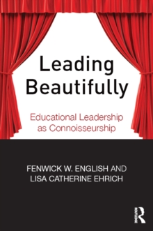 Leading Beautifully : Educational Leadership as Connoisseurship