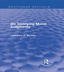 On Justifying Moral Judgements (Routledge Revivals)