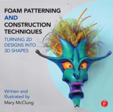 Foam Patterning and Construction Techniques : Turning 2D Designs into 3D Shapes