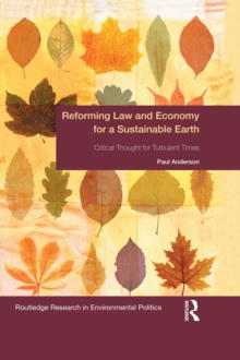 Reforming Law and Economy for a Sustainable Earth : Critical Thought for Turbulent Times