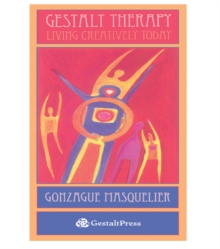 Gestalt Therapy : Living Creatively Today