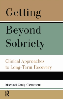 Getting Beyond Sobriety : Clinical Approaches to Long-Term Recovery