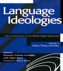 Language Ideologies : Critical Perspectives on the Official English Movement, Volume II: History, Theory, and Policy