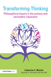 Transforming Thinking : Philosophical Inquiry in the Primary and Secondary Classroom