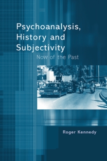 Psychoanalysis, History and Subjectivity : Now of the Past