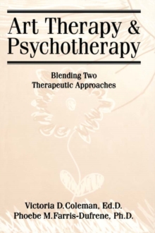 Art Therapy And Psychotherapy : Blending Two Therapeutic Approaches