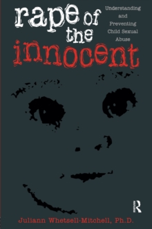 Rape Of The Innocent : Understanding And Preventing Child Sexual Abuse