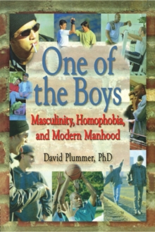 One of the Boys : Masculinity, Homophobia, and Modern Manhood