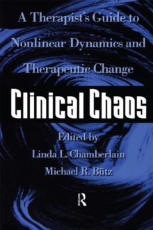 Clinical Chaos : A Therapist's Guide To Non-Linear Dynamics And Therapeutic Change