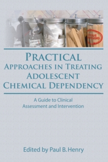 Practical Approaches in Treating Adolescent Chemical Dependency : A Guide to Clinical Assessment and Intervention