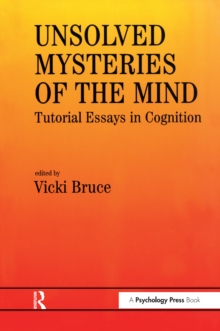 Unsolved Mysteries of The Mind : Tutorial Essays In Cognition