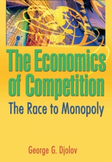 The Economics of Competition : The Race to Monopoly