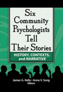 Six Community Psychologists Tell Their Stories : History, Contexts, and Narrative