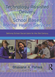 Technology-Assisted Delivery of School Based Mental Health Services : Defining School Social Work for the 21st Century