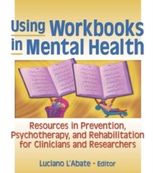 Using Workbooks in Mental Health : Resources in Prevention, Psychotherapy, and Rehabilitation for Clinicians and Researchers