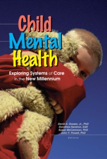 Child Mental Health : Exploring Systems of Care in the New Millennium