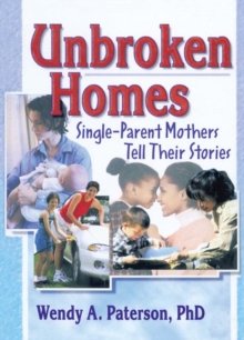 Unbroken Homes : Single-Parent Mothers Tell Their Stories