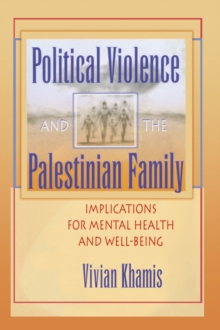 Political Violence and the Palestinian Family : Implications for Mental Health and Well-Being