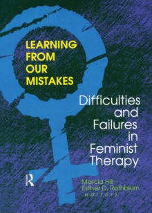 Learning from Our Mistakes : Difficulties and Failures in Feminist Therapy