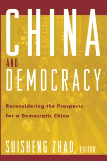 China and Democracy : Reconsidering the Prospects for a Democratic China