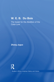 W.E.B. Du Bois : The Quest for the Abolition of the Color Line