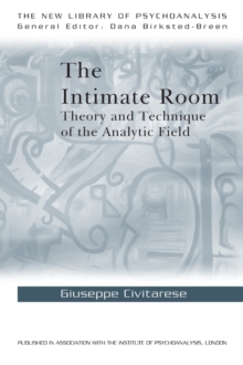 The Intimate Room : Theory and Technique of the Analytic Field