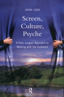 Screen, Culture, Psyche : A Post Jungian Approach to Working with the Audience