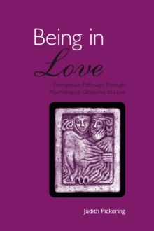 Being in Love : Therapeutic Pathways Through Psychological Obstacles to Love