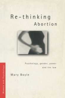 Re-thinking Abortion : Psychology, Gender and the Law