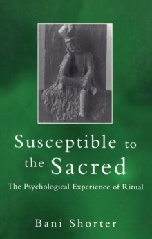 Susceptible to the Sacred : The Psychological Experience of Ritual