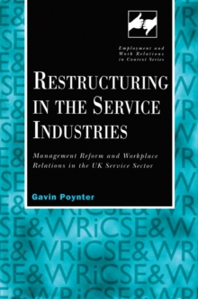 Restructuring in the Service Industries : Management Reform and Workplace Relations in the UK Service Sector