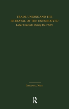 Trade Unions and the Betrayal of the Unemployed : Labor Conflicts During the 1990's