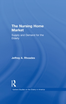 The Nursing Home Market : Supply and Demand for the Elderly