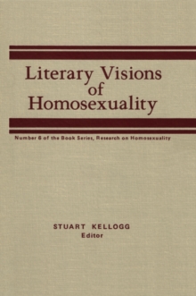 Literary Visions of Homosexuality : No 6 of the Book Series, Research on Homosexualty