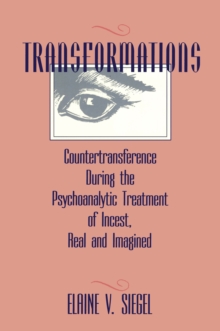 Transformations : Countertransference During the Psychoanalytic Treatment of Incest, Real and Imagined