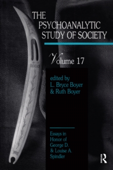 The Psychoanalytic Study of Society, V. 17 : Essays in Honor of George D. and Louise A. Spindler