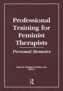 Professional Training for Feminist Therapists : Personal Memoirs