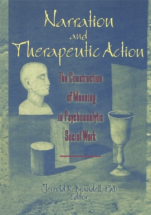 Narration and Therapeutic Action : The Construction of Meaning in Psychoanalytic Social Work