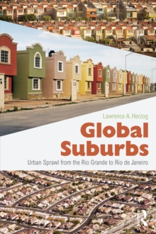 Global Suburbs : Urban Sprawl from the Rio Grande to Rio de Janeiro