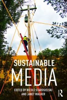 Sustainable Media : Critical Approaches to Media and Environment