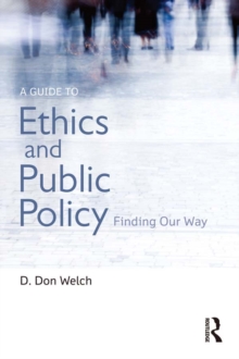 A Guide to Ethics and Public Policy : Finding Our Way