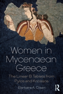 Women in Mycenaean Greece : The Linear B Tablets from Pylos and Knossos