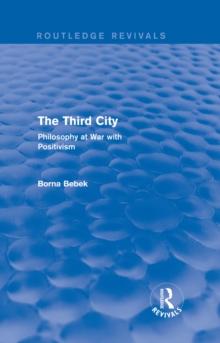 The Third City (Routledge Revivals) : Philosophy at War with Positivism