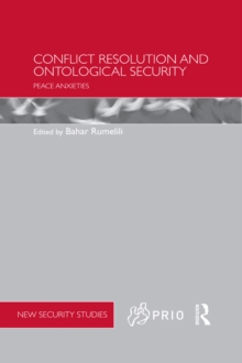 Conflict Resolution and Ontological Security : Peace Anxieties